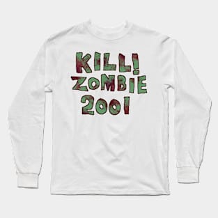 Kill! Zombie 2001 Long Sleeve T-Shirt